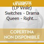 (LP Vinile) Switches - Drama Queen - Right Wrong (7') vinile
