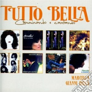 Marcella Bella / Gianni Bella - Tutto Bella - Camminando E Cantando (2 Cd) cd musicale di BELLE GIANNI MARCELLA