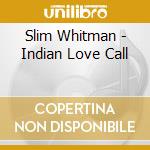 Slim Whitman - Indian Love Call cd