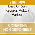Best Of Sun Records Vol.1 / Various cd musicale di Various