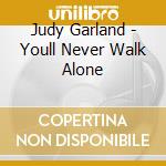 Judy Garland - Youll Never Walk Alone cd musicale di Judy Garland
