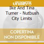 Ike And Tina Turner - Nutbush City Limits cd musicale di Ike And Tina Turner
