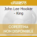 John Lee Hooker - King cd musicale di John Lee Hooker
