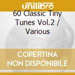 60 Classic Tiny Tunes Vol.2 / Various cd
