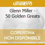 Glenn Miller - 50 Golden Greats cd musicale di Glenn Miller