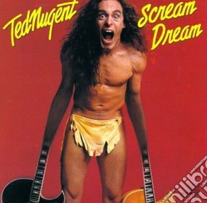 Ted Nugent - Scream Dream cd musicale di Ted Nugent