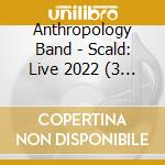 Anthropology Band - Scald: Live 2022 (3 Cd) cd