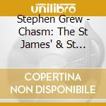 Stephen Grew - Chasm: The St James' & St Basil'S Suite cd