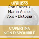 Ron Caines / Martin Archer Axis - Blutopia cd