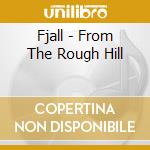 Fjall - From The Rough Hill cd