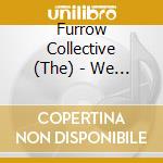 Furrow Collective (The) - We Know By The Moon cd