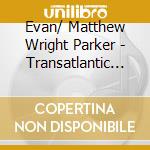 Evan/ Matthew Wright Parker - Transatlantic Trance Project cd