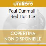 Paul Dunmall - Red Hot Ice cd