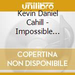 Kevin Daniel Cahill - Impossible Worlds cd