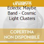Eclectic Maybe Band - Cosmic Light Clusters cd