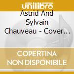 Astrid And Sylvain Chauveau - Cover Songs Originally Sung By cd