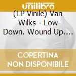 (LP Vinile) Van Wilks - Low Down. Wound Up. Rockin Texas Blues vinile