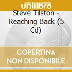Steve Tilston - Reaching Back (5 Cd) cd