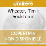 Wheater, Tim - Soulstorm cd musicale di Wheater, Tim