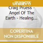 Craig Pruess - Angel Of The Earth - Healing Sound Of Celestial Monochord cd