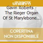 Gavin Roberts - The Rieger Organ Of St Marylebone Parish Church