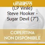 (LP Vinile) Steve Hooker - Sugar Devil (7') vinile