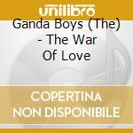 Ganda Boys (The) - The War Of Love