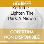 Kerfuffle - Lighten The Dark:A Midwin cd musicale di Kerfuffle