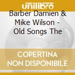 Barber Damien & Mike Wilson - Old Songs The cd