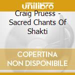 Craig Pruess - Sacred Chants Of Shakti cd
