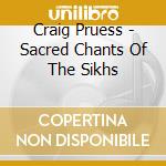 Craig Pruess - Sacred Chants Of The Sikhs cd
