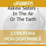 Askew Sisters - In The Air Or The Earth cd