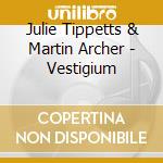 Julie Tippetts & Martin Archer - Vestigium cd