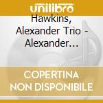 Hawkins, Alexander Trio - Alexander Hawkins Trio cd musicale di Hawkins, Alexander Trio