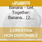 Banana - Get Together: Banana.. (2 12In) cd musicale di Banana