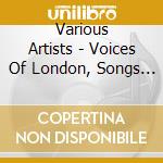 Various Artists - Voices Of London, Songs Of The Big Smoke cd