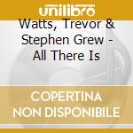 Watts, Trevor & Stephen Grew - All There Is cd