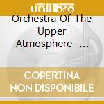 Orchestra Of The Upper Atmosphere - Theta Three (2 Cd) cd musicale di Orchestra Of The Upper Atmosphere