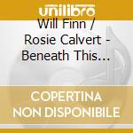 Will Finn / Rosie Calvert - Beneath This Place cd musicale di Will Finn / Rosie Calvert