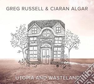 Greg Russell & Ciaran Algar - Utopia And Wasteland cd musicale di Greg Russell & Ciaran Algar