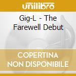 Gig-L - The Farewell Debut cd
