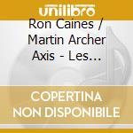 Ron Caines / Martin Archer Axis - Les Oiseaux De Matisse cd