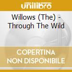 Willows (The) - Through The Wild cd