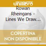 Rowan Rheingans - Lines We Draw Together cd