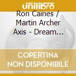 Ron Caines / Martin Archer Axis - Dream Feathers cd