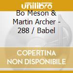 Bo Meson & Martin Archer - 288 / Babel cd