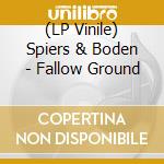 (LP Vinile) Spiers & Boden - Fallow Ground lp vinile