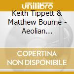 Keith Tippett & Matthew Bourne - Aeolian (Studio And Concert 2019) (2 Cd) cd