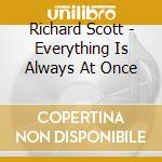 Richard Scott - Everything Is Always At Once cd