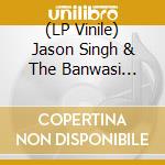 (LP Vinile) Jason Singh & The Banwasi Collective - Travellers vinile